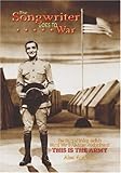 The Songwriter Goes to War: The Story of Irving Berlin's World War II All-Army Production of This Is by 