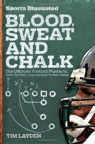Blood, Sweat & Chalk: The Ultimate Football Playbook: How the Great Coaches Built Today's Game