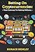 Betting On Cryptocurrencies: Your Gateway To Making Millions by Horace Hemley