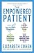 The Empowered Patient: How to Get the Right Diagnosis, Buy the Cheapest Drugs, Beat Your Insurance Company, and Get the Best Medical Care Every Time - Book by Elizabeth Cohen