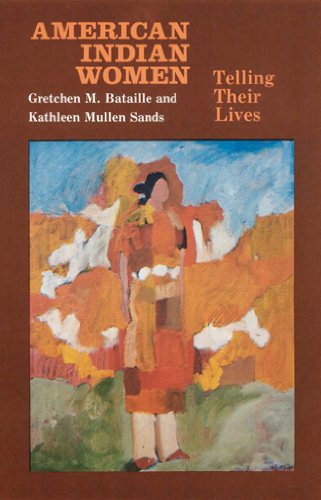 American Indian Women: Telling Their Lives by Gretchen M. Bataille