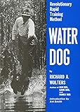 Water Dog: Revolutionary Rapid Training Method by Richard Wolters, Art Smith