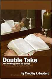 Double Take New Meanings From Old Stories Geddert Timothy J 9781894791137 Books Amazon Ca