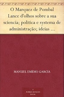 Livro O Marquez de Pombal Lance d'olhos sobre a sua sciencia; politica e systema de administração; ideias liberaes que o dominavam; plano e primeiras tentativas democraticas