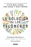 La solución de los telómeros / The Telomere Effect: Un acercamiento revolucionario para vivir mas by Elizabeth Blackburn, Elissa Epel