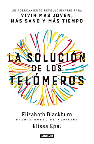 La solución de los telómeros / The Telomere Effect: Un acercamiento revolucionario para vivir mas by Elizabeth Blackburn, Elissa Epel