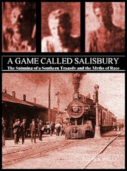 A Game Called Salisbury:  The Spinning of a Southern Tragedy and the Myths of Race by [Barringer Wells, Susan]
