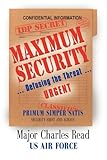 MAXIMUM SECURITY: Defusing the Threat by Charles Read Major USAF Ret.