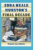 Zora Neale Hurston's Final Decade by Virginia Lynn Moylan