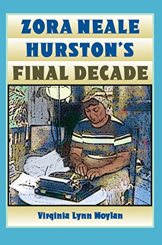 Zora Neale Hurston's Final Decade by Virginia Lynn Moylan