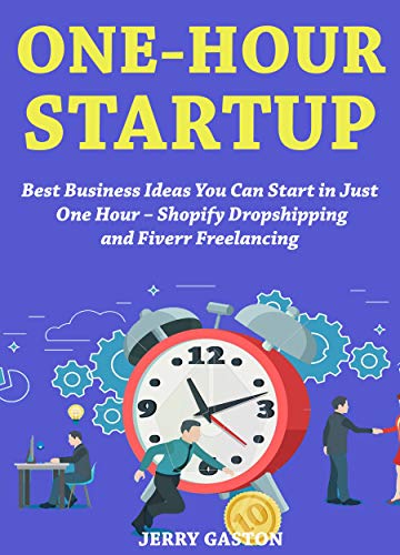 One-Hour Startup (Easy to Start Business Book Collection): Best Business Ideas You Can Start in Just One Hour - Shopify Dropshipping and Fiverr Freelancing