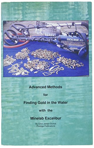 Advanced Methods for Finding Gold in the Water with the Minelab Excalibur by Clive Clynick