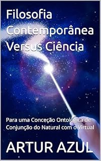 Livro Filosofia Contemporânea Versus Ciência: Para uma Conceção Ontológica de Conjunção do Natural com o Virtual