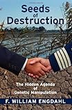 Seeds of Destruction: The Hidden Agenda of Genetic Manipulation