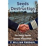 Seeds of Destruction: The Hidden Agenda of Genetic Manipulation