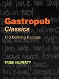 Gastropub Classics: 150 Defining Recipes Gastropub Classics: 150 Defining Recipes