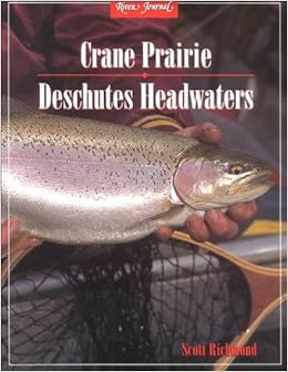 Crane Prairie:Deschutes Headwaters (River Journal) (River Journal, 4), by Scott Richmond Crane Prairie:Deschutes Headwaters (River Journal) (River Journal, 4), by Scott Richmond