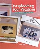 Scrapbooking Your Vacations: 200 Page Designs by