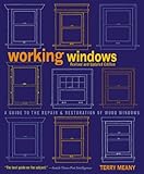 Working Windows, Revised and Updated Edition: A Guide to the Repair and Restoration of Wood Windows by Terry Meany