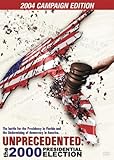 Unprecedented - The 2000 Presidential Election - 2004 Campaign Edition