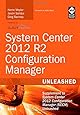 System Center 2012 R2 Configuration Manager Unleashed: Supplement to System Center 2012 Configuration Manager (SCCM) Unleashed