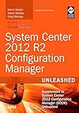 System Center 2012 R2 Configuration Manager Unleashed: Supplement to System Center 2012 Configuration Manager (SCCM) Unleashed