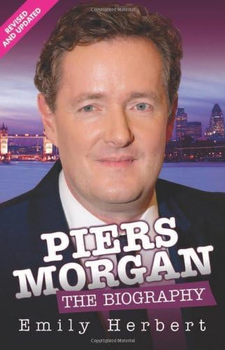 Piers Morgan - The Biography