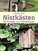 Nistkästen: 80 Modelle zum Selberbauen