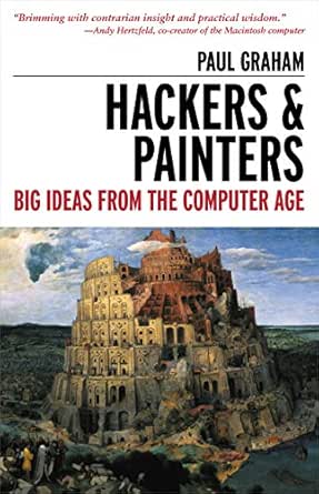 Hackers Painters Big Ideas From The Computer Age 1 Graham Paul Ebook Amazon Com