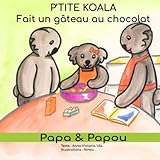 P'TITE KOALA FAIT UN GÂTEAU AU CHOCOLAT (French Edition) by