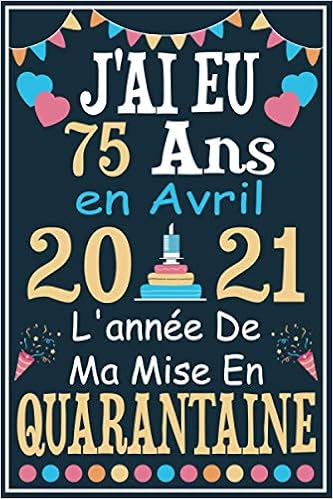 Amazon Com J Ai Eu 75 Ans En Avril 21 Cadeau Anniversaire 75 Ans Homme Femme Maman Papa Cadeau De Joyeux Anniversaire Pour 75 Ans Amie Fille Et Garcons Pages Ligne 15 24x22 86