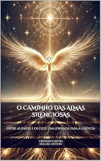 Livro O Caminho das Almas Silenciosas: Entre as raízes e os céus: Uma Jornada para a Essência