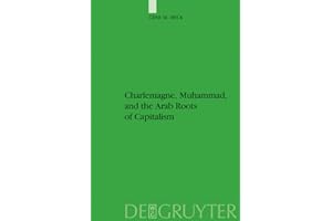 Charlemagne, Muhammad, and the Arab Roots of Capitalism (Studien zur Geschichte und Kultur des islamischen Orients, N.F. 18)