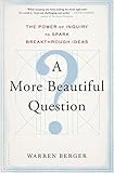 Image de A More Beautiful Question: The Power of Inquiry to Spark Breakthrough Ideas