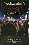 Neoliberalism's War on Higher Education