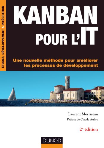 Kanban pour l'IT : Une nouvelle méthode pour améliorer les processus du développement by Laurent Morisseau