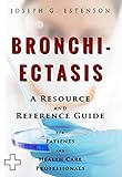 Bronchiectasis - A Reference Guide (BONUS DOWNLOADS) (The Hill Resource and Reference Guide Book 81)