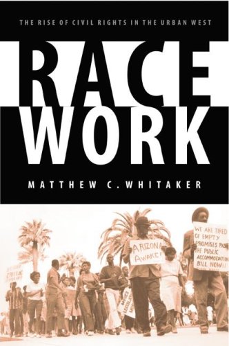 Race Work: The Rise of Civil Rights in the Urban West (Race and Ethnicity in the American West)