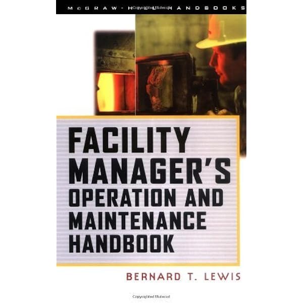 Facility Manager's Maintenance Handbook: Lewis, Bernard T., Payant
