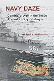 Navy Daze: : Coming of Age in the 1960s Aboard a Navy Destroyer by 