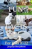 Fun Cat Facts For Kids 9 - 12 (Fun Animal Facts For Kids) (Volume 2) by Jacquelyn Elnor Johnson