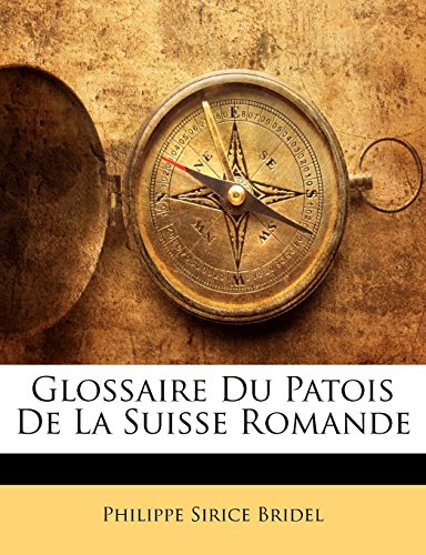 Glossaire Du Patois De La Suisse Romande (French Edition) by Philippe Sirice Bridel