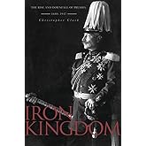 Iron Kingdom: The Rise and Downfall of Prussia, 1600–1947