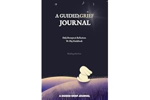 A Guided Grief Journal: Daily Prompts & Reflections to Help You Heal, Remember & Carry On: A 90-Day Guidebook for Healing Aft