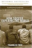 Book cover for How Soccer Explains the World: An Unlikely Theory of Globalization