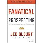 Fanatical Prospecting: The Ultimate Guide to Opening Sales Conversations and Filling the Pipeline by Leveraging Social Selling, Telephone, Email, Text, and Cold Calling (Jeb Blount)