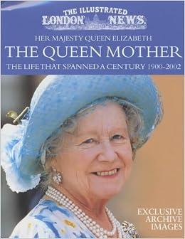 Her Majesty Queen Elizabeth The Queen Mother The Life That