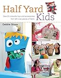 Half Yard# Kids: Sew 20 colourful toys and accessories from leftover pieces of fabric