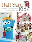 Half Yard# Kids: Sew 20 colourful toys and