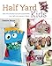 Half Yard# Kids: Sew 20 colourful toys and accessories from leftover pieces of fabric